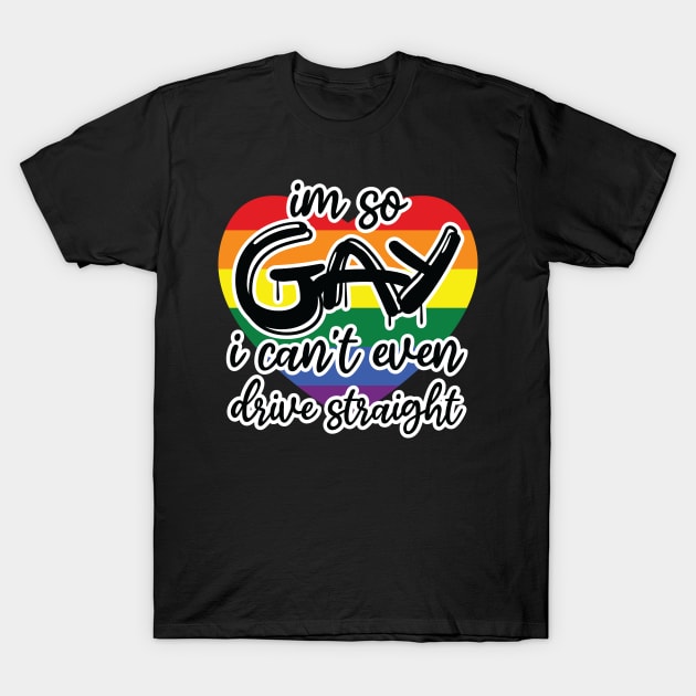 i'm so gay i can't even drive straight T-Shirt by teestaan